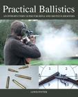 Practical Ballistics: An Introductory Guide for Rifle and Shotgun Shooters Cover Image