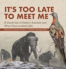 It's Too Late to Meet Me: A Quick List of Extinct Animals and What They Looked Like Extinction Evolution Grade 3 Children's Biology Books By Baby Professor Cover Image