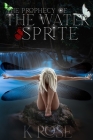 The Prophecy of the Water Sprite By K. Rose Cover Image