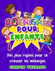 80 énigmes pour enfants: Casse-têtes et devinettes en couleurs pour enfants Jeux de logique et réflexion avec réponses pour s'amuser en famille By Chapin Thibaud Cover Image