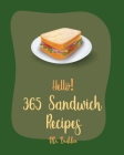 Hello! 365 Sandwich Recipes: Best Sandwich Cookbook Ever For Beginners [Book 1] By Brekker Cover Image