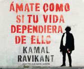 Ámate Como Si Tu Vida Dependiera de Ello (Love Yourself Like Your Life Depends on It) By Kamal Ravikant, Alan Alarcon (Read by) Cover Image