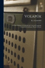 Volapük: an Easy Method of Acquiring the Universal Language Constructed by Johann Martin Schleyer By K. a. Linderfelt (Created by) Cover Image