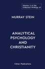 The Collected Writings of Murray Stein: Volume 5: Analytical Psychology and Christianity By Murray Stein Cover Image