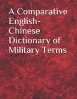A Comparative English-Chinese Dictionary of Military Terms By Library of Congress Cover Image