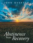 Abstinence Beats Recovery By John Overton Cover Image