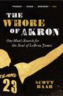 The Whore of Akron: One Man's Search for the Soul of LeBron James Cover Image