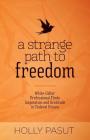 A Strange Path to Freedom: White-Collar Professional Finds Inspiration and Gratitude in Federal Prison By Holly Pasut Cover Image