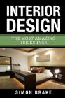 Interior Design: The Most Amazing Tricks Ever By Simon Brake Cover Image