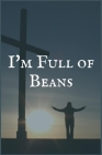 I'm Full of Beans: An Uppers and Downers Chemical Dependency and Recovery Writing Notebook By Jesse Sober Pressing Cover Image