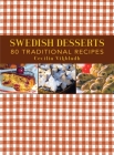 Swedish Desserts: 80 Traditional Recipes By Cecilia Vikbladh Cover Image