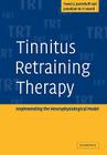 Tinnitus Retraining Therapy: Implementing the Neurophysiological Model By Pawel J. Jastreboff, Jonathan W. P. Hazell Cover Image