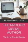 The Prolific Digital Author: The Art of Creating Ebooks Cover Image
