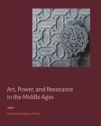 Art, Power, and Resistance in the Middle Ages Cover Image