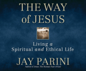 The Way of Jesus: Living a Spiritual and Ethical Life By Jay Parini, Ron Butler (Narrated by) Cover Image