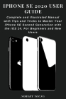 iPhone SE 2020 User Guide: Complete and Illustrated Manual with Tips and Tricks to Master Your iPhone SE Second Generation with the iOS 14. For B Cover Image