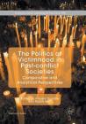 The Politics of Victimhood in Post-Conflict Societies: Comparative and Analytical Perspectives (St Antony's) By Vincent Druliolle (Editor), Roddy Brett (Editor) Cover Image
