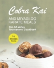 Cobra Kai and Miyagi-Do Karate Meals: The All-Valley Tournament Cookbook Cover Image