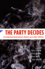The Party Decides: Presidential Nominations Before and After Reform (Chicago Studies in American Politics) By Marty Cohen, David Karol, Hans Noel, John Zaller Cover Image