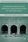 Knowledge Production, Pedagogy, and Institutions in Colonial India (Palgrave Studies in Cultural and Intellectual History) By I. Sengupta, D. Ali Cover Image