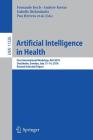 Artificial Intelligence in Health: First International Workshop, Aih 2018, Stockholm, Sweden, July 13-14, 2018, Revised Selected Papers By Fernando Koch (Editor), Andrew Koster (Editor), David Riaño (Editor) Cover Image
