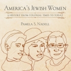 America's Jewish Women: A History from Colonial Times to Today By Suzanne Toren (Read by), Pamela Nadell Cover Image