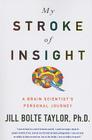 My Stroke of Insight: A Brain Scientist's Personal Journey By Phd Jill Bolte Taylor Cover Image