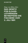 Das Gesetz Für Elsaß-Lothringen Betreffend Die Fischerei Vom 2. Juli 1891 Cover Image