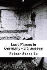 Lost Places in Germany - Straussee By Rainer Strzolka (Photographer), Rainer Strzolka Cover Image