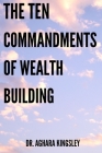 The Ten Commandment Of Wealth Building Cover Image