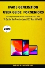 iPad 8 Generation User Guide For Seniors: The Complete illustrated, Practical Guidebook with Tips &Tricks To Get the Best From the Latest iPad & iPadO By Aaron L. Anderson Cover Image