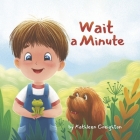 Wait a Minute By Kathleen Creighton, Nadya Goretovskaya (Illustrator) Cover Image
