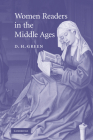 Women Readers in the Middle Ages (Cambridge Studies in Medieval Literature #65) By Dennis Howard Green, D. H. Green Cover Image