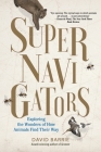 Supernavigators: Exploring the Wonders of How Animals Find Their Way Cover Image