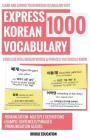 Express Korean Vocabulary 1000: Learn and Expand Korean Vocabulary Fast with Over 1,000 Essential Words and Phrases Cover Image