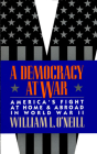 A Democracy at War: America's Fight at Home and Abroad in World War II By William L. O'Neill Cover Image