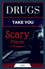 Drugs Take You Scary Places Cover Image