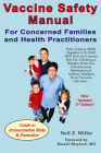 Vaccine Safety Manual for Concerned Families and Health Practitioners, 2nd Edition: Guide to Immunization Risks and Protection By Neil Z. Miller Cover Image