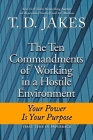 Ten Commandments of Working in a Hostile Environment: Your Power Is Your Purpose By T. D. Jakes Cover Image