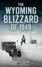 The Wyoming Blizzard of 1949: Surviving the Storm By James C. Fuller, Sue Castaneda (Foreword by) Cover Image