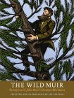 The Wild Muir: Twenty-Two of John Muir's Greatest Adventures By Lee Stetson (Introduction by), Lee Stetson (Notes by) Cover Image