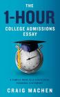 The 1-Hour College Admissions Essay: A Simple Path to a Successful Personal Statement By Craig Machen Cover Image