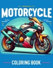 Motorcycle Coloring Book: Ignite your passion with intricate designs that capture the essence of speed, style, and freedom, offering a canvas fo Cover Image