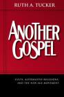 Another Gospel: Cults, Alternative Religions, and the New Age Movement By Ruth A. Tucker Cover Image