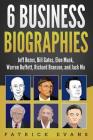 6 Business Biographies: Jeff Bezos, Bill Gates, Elon Musk, Warren Buffett, Richard Branson, and Jack Ma By Patrick Evans Cover Image