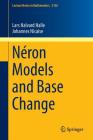 Néron Models and Base Change (Lecture Notes in Mathematics #2156) By Lars Halvard Halle, Johannes Nicaise Cover Image