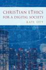 Christian Ethics for a Digital Society By Kate Ott Cover Image