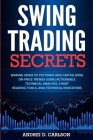 Swing Trading Secrets: Making Sense Of Patterns And Capitalizing On Price Trends Using Actionable Technical Analysis, Chart Reading Tools, An By Andrei D. Carlson Cover Image