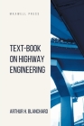 Text-Book on Highway Engineering By Arthur H. Blanchard Cover Image