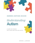 Understanding Autism - Awareness, Acceptance, Inclusion: A Guide For Persons With Loved Ones Who Are Autistic By Shennel Johnson Cover Image